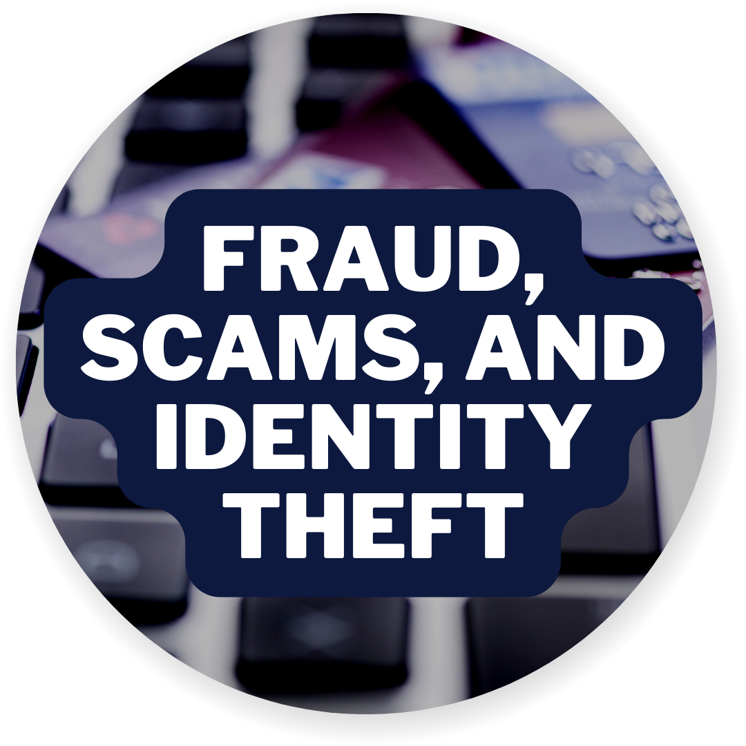 Fraud, Scams, and Identity Theft